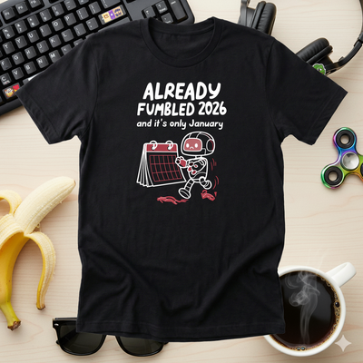 Already Fumbled 2026 Tee