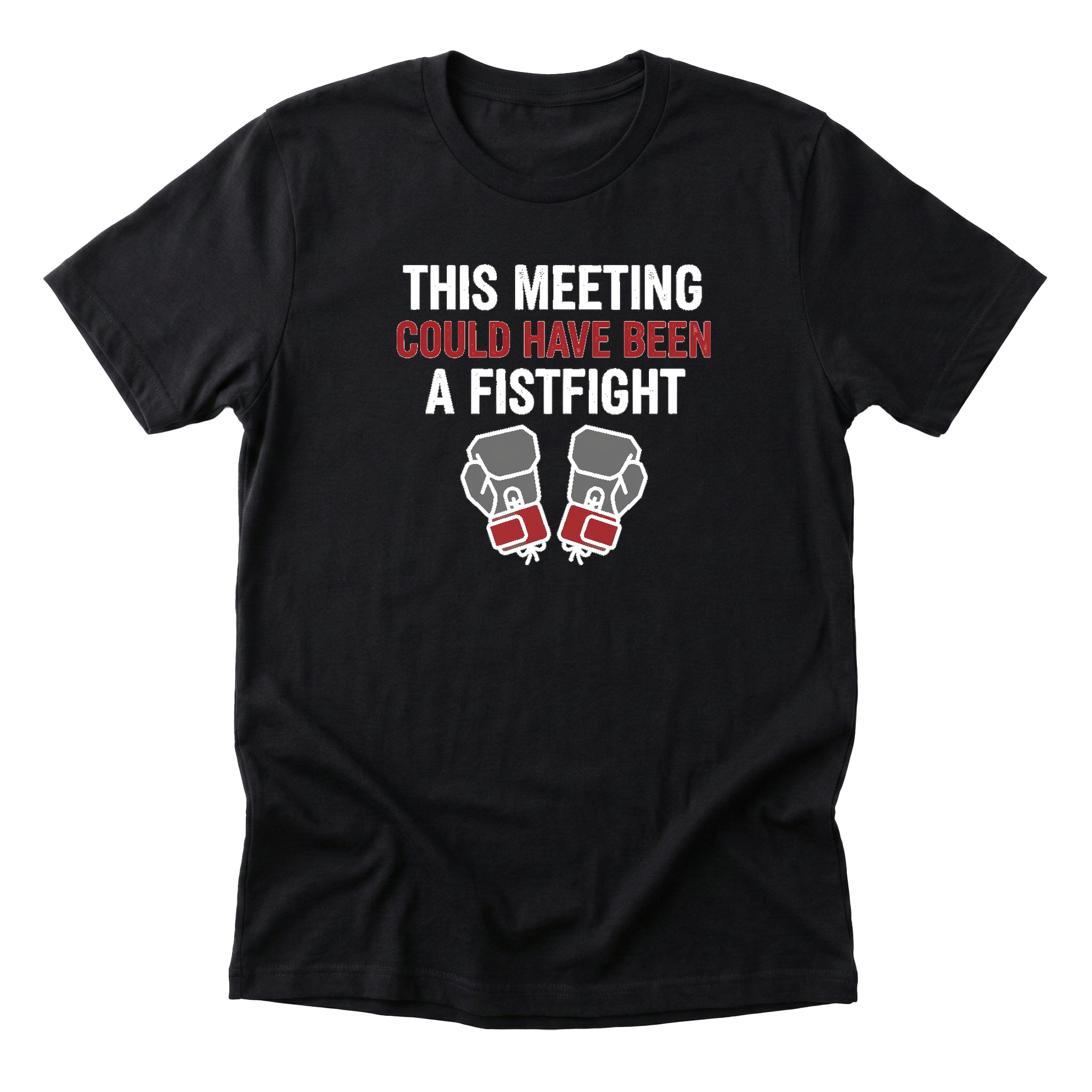 This Meeting Could Have Been a Fistfight Tee - black-flat