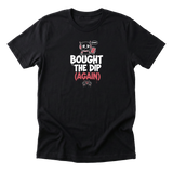 Bought The Dip (Again) Tee - Black