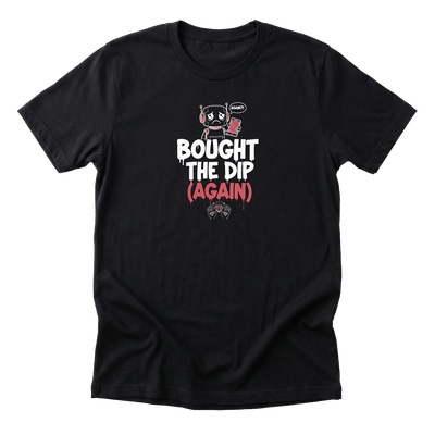Bought The Dip (Again) Tee