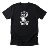 But First Coffee Tee