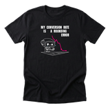 My Conversion Rate Is A Rounding Error Tee