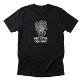 First Coffee. Then Chaos. Tee
