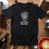 First Coffee. Then Chaos. Tee