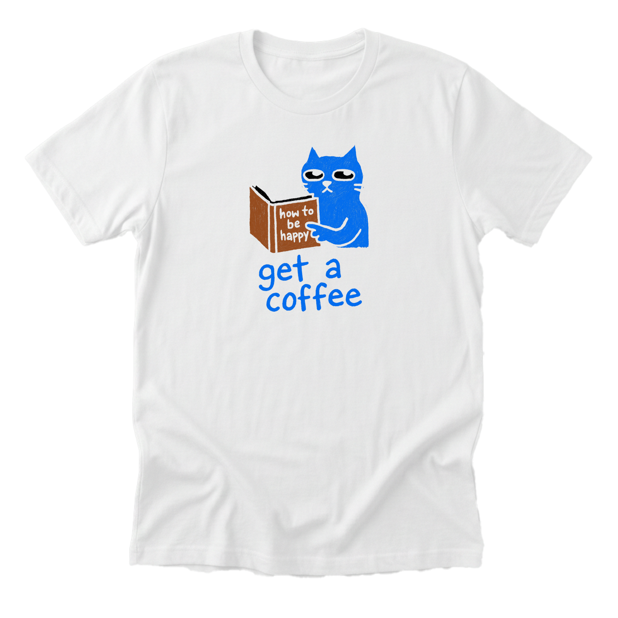 How to Be Happy - Funny Cat Mom T-Shirt