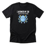 I Automated My Job - Funny Entrepreneur T-Shirt
