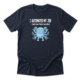 I Automated My Job - Funny Entrepreneur T-Shirt