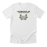 I Automated My Job - Funny Entrepreneur T-Shirt
