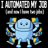 I Automated My Job - Funny Entrepreneur T-Shirt