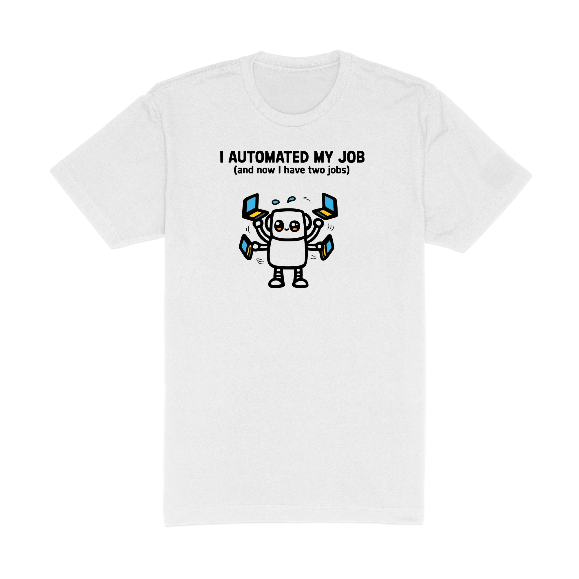 I Automated My Job - White T-Shirt