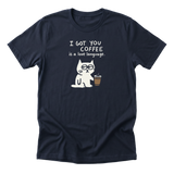 I Got You Coffee - Funny Coffee Lover T-Shirt