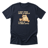 I Wake Up to Drink Coffee