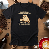 I Wake Up to Drink Coffee