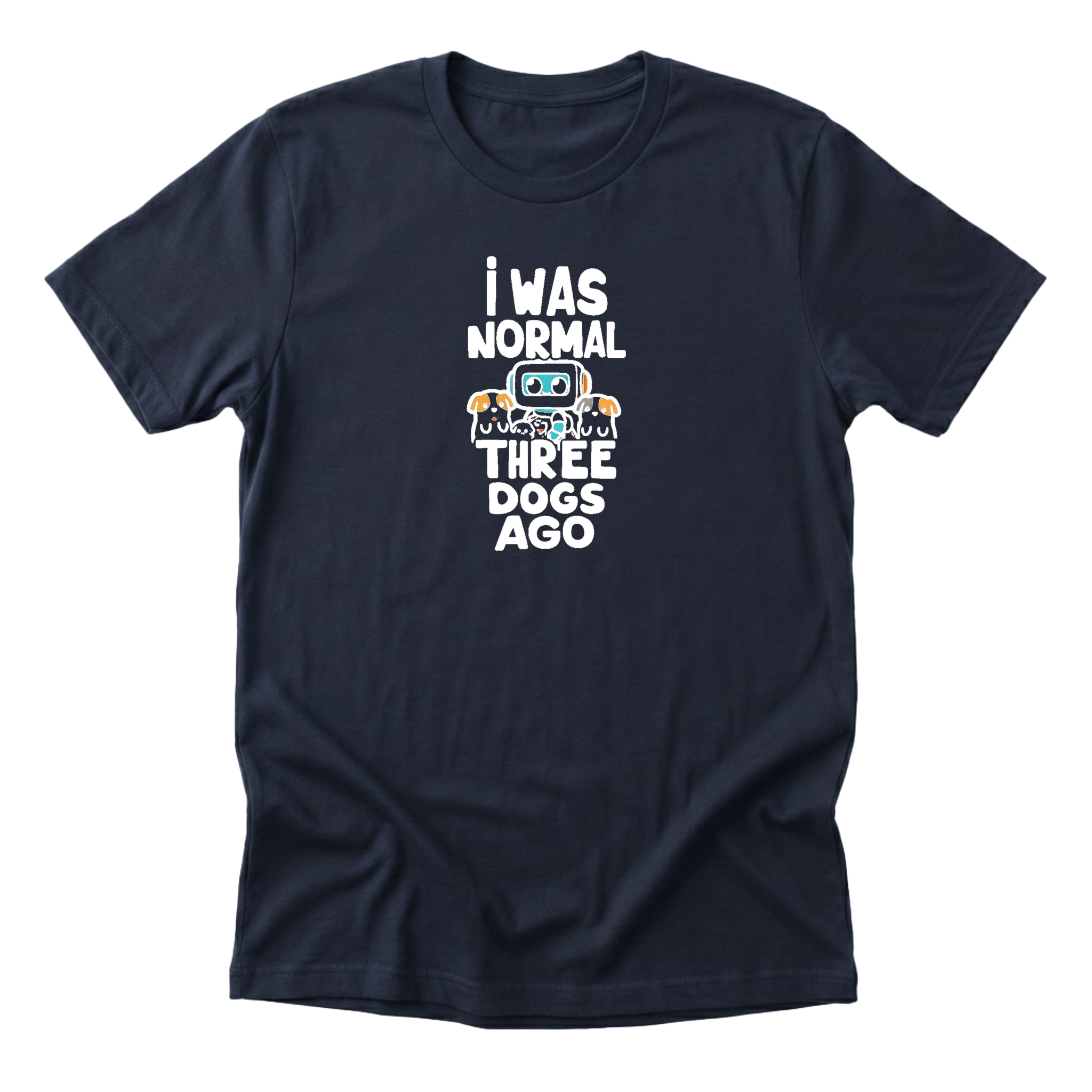 I Was Normal Three Dogs Ago Tee