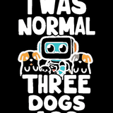I Was Normal Three Dogs Ago Tee