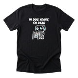 In Dog Years Im Dead Tee