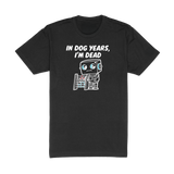 In Dog Years Im Dead Tee
