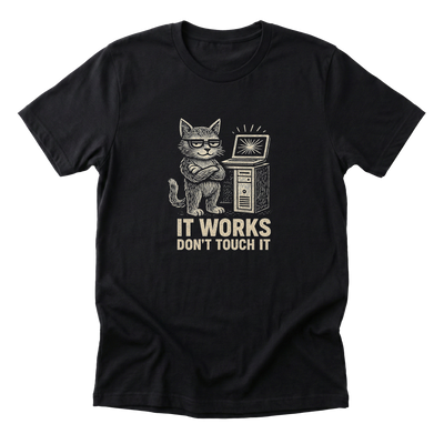 It Works Don't Touch It Tee