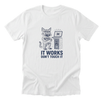 It Works Don't Touch It - White