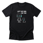 Left My Dog For This Tee - Black