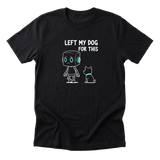 Left My Dog For This Tee - Black