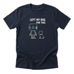 Left My Dog For This Tee - Navy