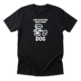 Life Is Better With A Dog - Funny Dog Mom T-Shirt