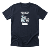 Life Is Better With A Dog - Funny Dog Mom T-Shirt