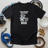 Life Is Better With A Dog - Funny Dog Mom T-Shirt