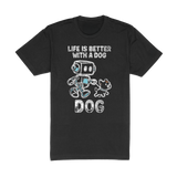 Life Is Better With A Dog Tee