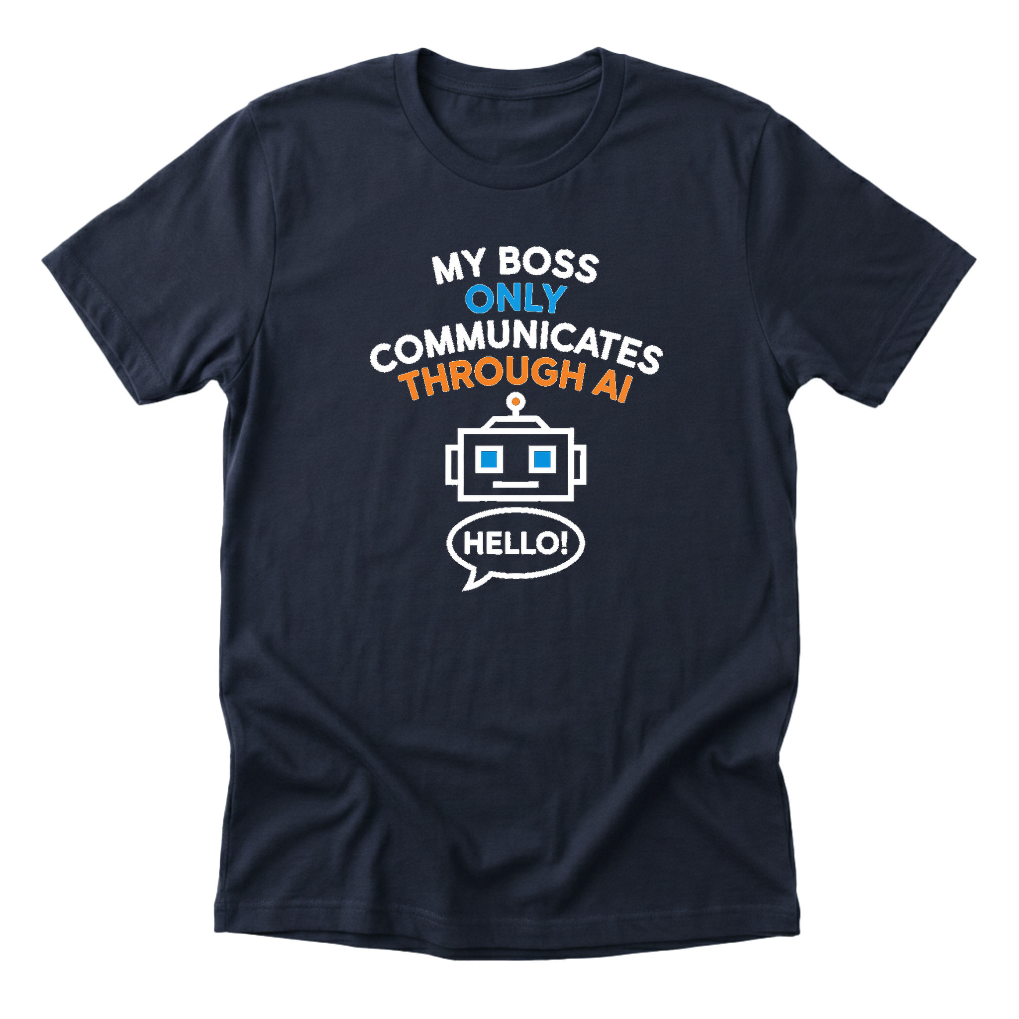 My Boss Only Communicates Through AI Tee - navy-flat