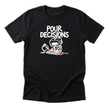 Pour Decisions Tee