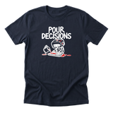 Pour Decisions Tee