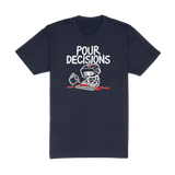 Pour Decisions Tee