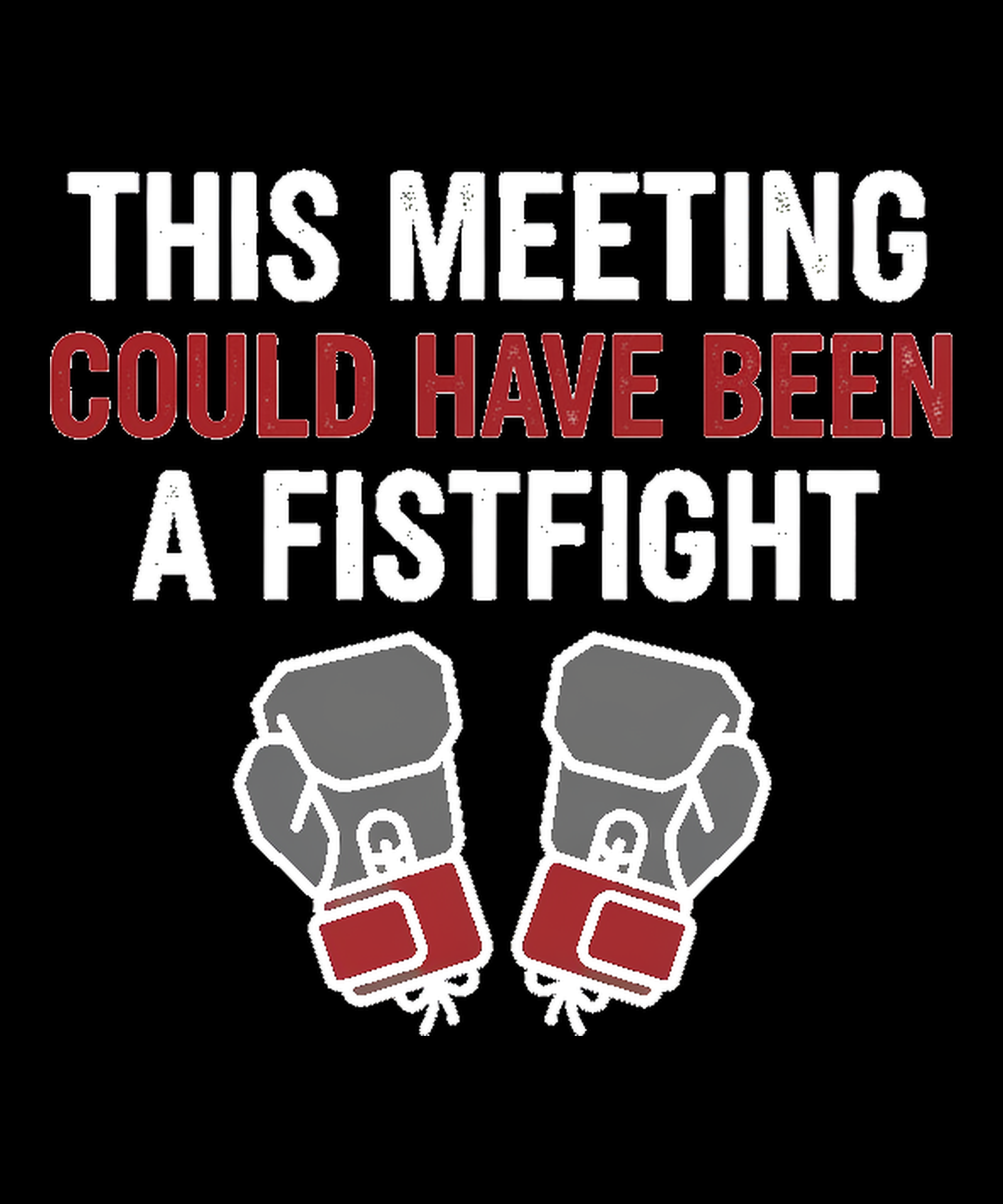 This Meeting Could Have Been a Fistfight Tee - punchin