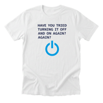 have-you-tried-turning-it-off-and-on-again white-flat