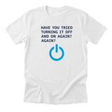 have-you-tried-turning-it-off-and-on-again white-flat