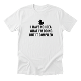 I Have No Idea What I'm Doing But It Compiled Tee - white-flat