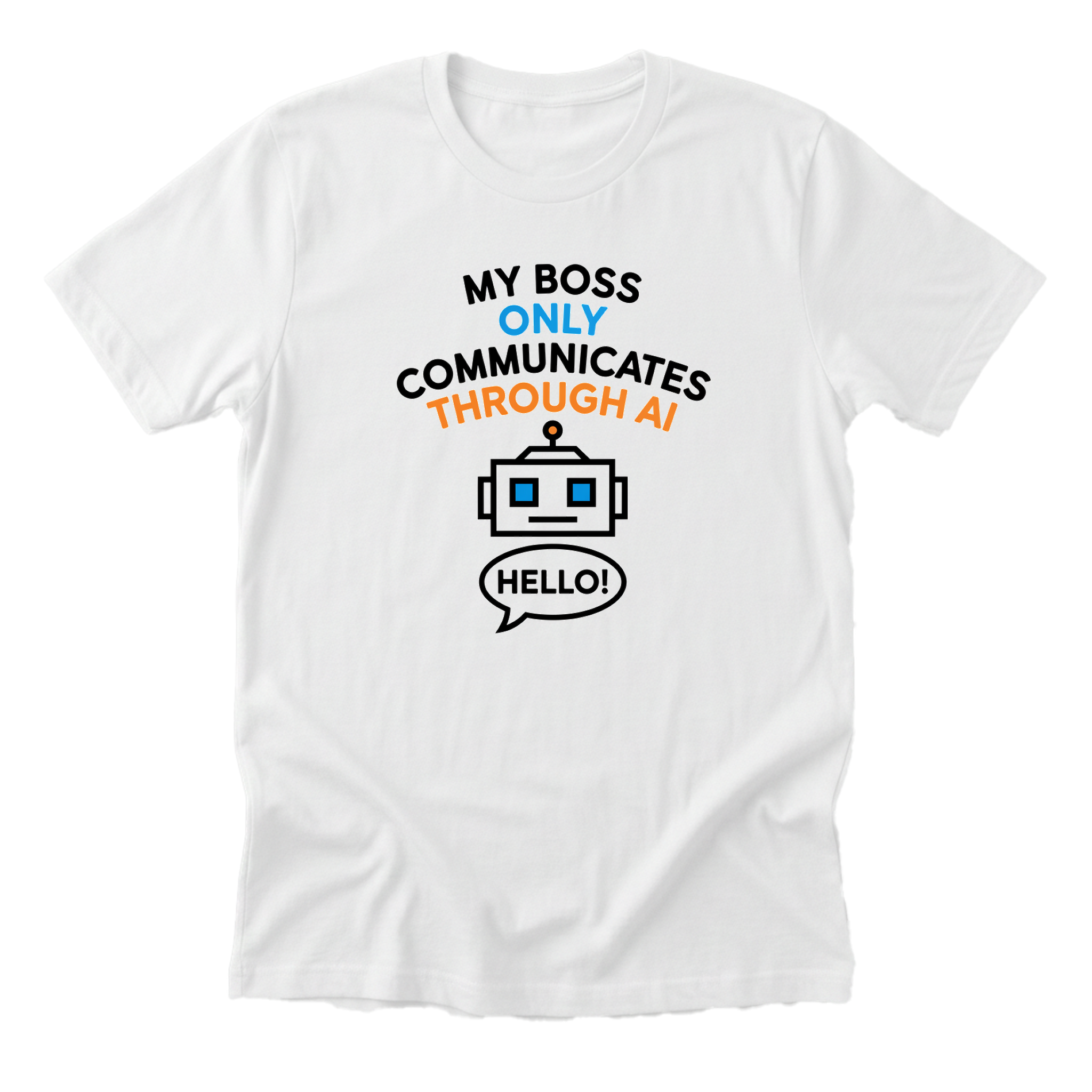 My Boss Only Communicates Through AI Tee - white-flat