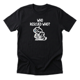 Who Rescued Who - Funny Dog Mom T-Shirt