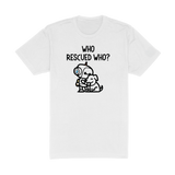 Who Rescued Who Tee